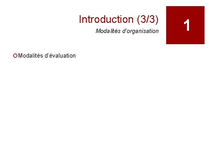 Introduction (3/3) Modalités d’organisation ¡Modalités d’évaluation 1 