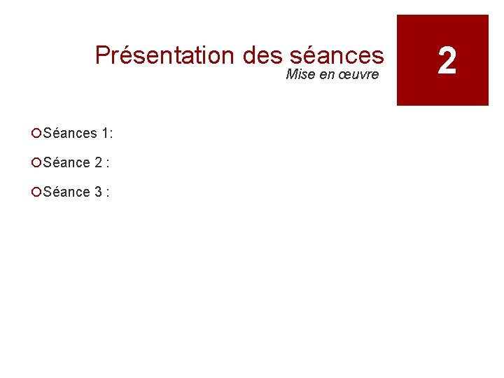 Présentation des séances Mise en œuvre ¡Séances 1: ¡Séance 2 : ¡Séance 3 :