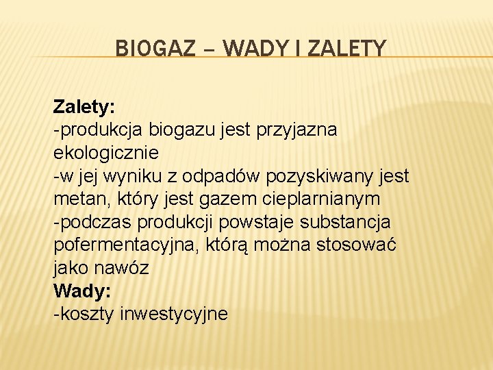 BIOGAZ – WADY I ZALETY Zalety: -produkcja biogazu jest przyjazna ekologicznie -w jej wyniku