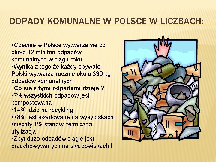 ODPADY KOMUNALNE W POLSCE W LICZBACH: • Obecnie w Polsce wytwarza się co około