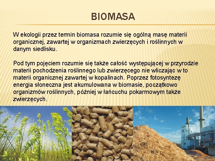 BIOMASA W ekologii przez termin biomasa rozumie się ogólną masę materii organicznej, zawartej w