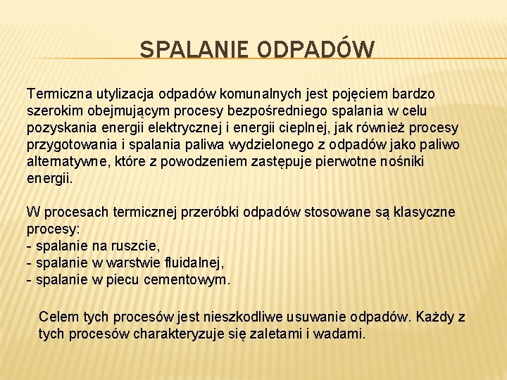 SPALANIE ODPADÓW Termiczna utylizacja odpadów komunalnych jest pojęciem bardzo szerokim obejmującym procesy bezpośredniego spalania