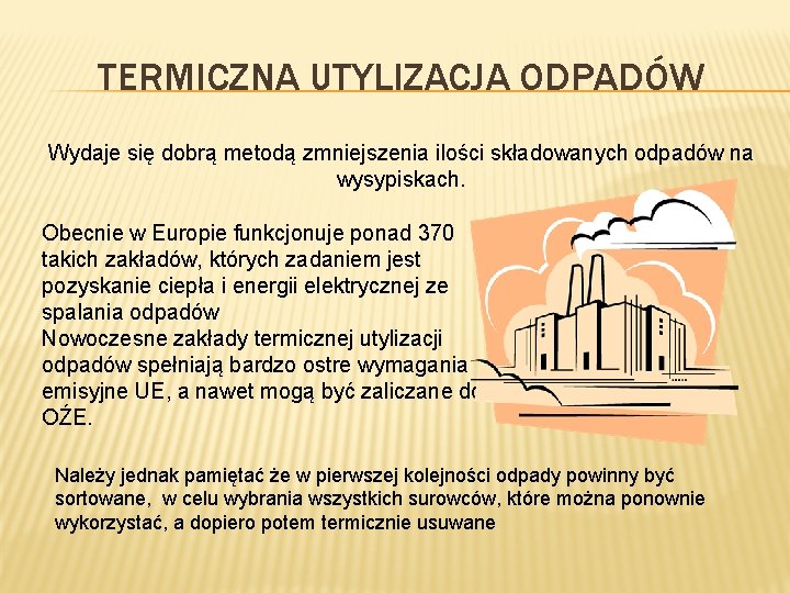 TERMICZNA UTYLIZACJA ODPADÓW Wydaje się dobrą metodą zmniejszenia ilości składowanych odpadów na wysypiskach. Obecnie