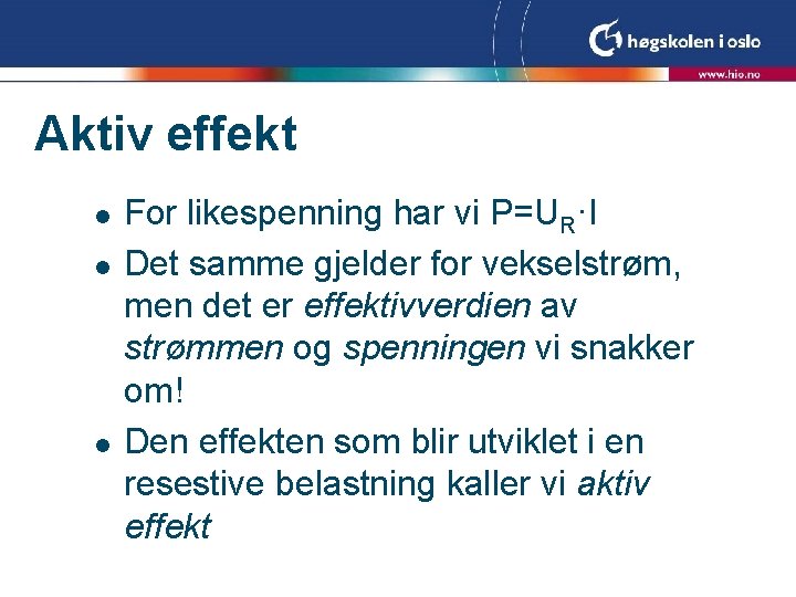 Aktiv effekt l l l For likespenning har vi P=UR·I Det samme gjelder for Aktiv effekt l l l For likespenning har vi P=UR·I Det samme gjelder for