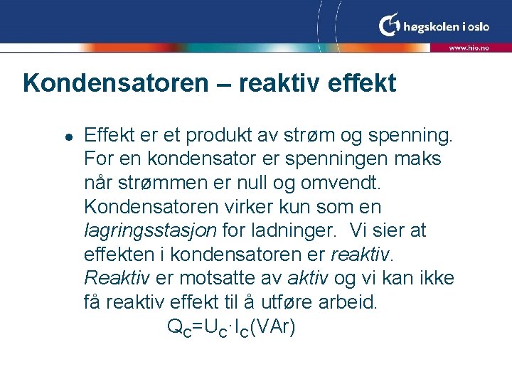 Kondensatoren – reaktiv effekt l Effekt er et produkt av strøm og spenning. For Kondensatoren – reaktiv effekt l Effekt er et produkt av strøm og spenning. For