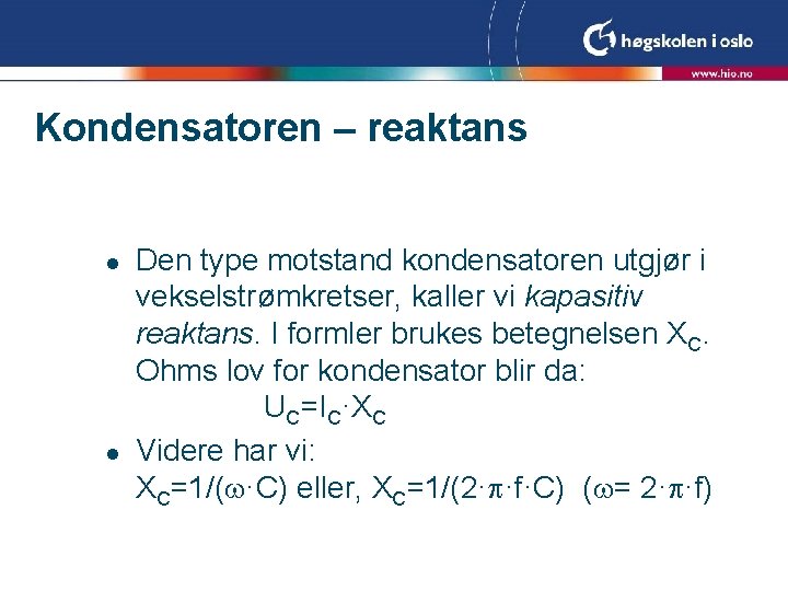 Kondensatoren – reaktans l l Den type motstand kondensatoren utgjør i vekselstrømkretser, kaller vi Kondensatoren – reaktans l l Den type motstand kondensatoren utgjør i vekselstrømkretser, kaller vi