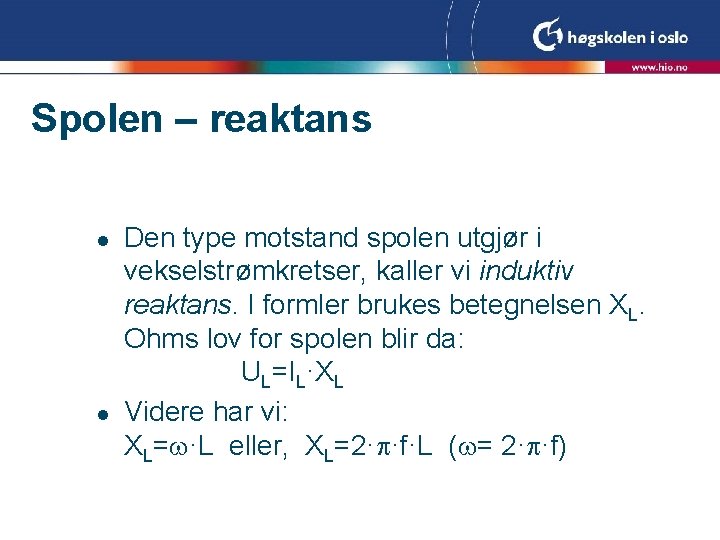 Spolen – reaktans l l Den type motstand spolen utgjør i vekselstrømkretser, kaller vi Spolen – reaktans l l Den type motstand spolen utgjør i vekselstrømkretser, kaller vi