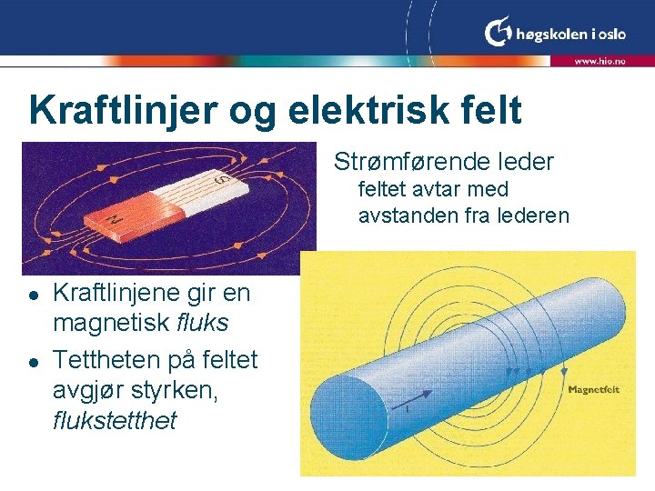 Kraftlinjer og elektrisk felt Strømførende leder feltet avtar med avstanden fra lederen l l Kraftlinjer og elektrisk felt Strømførende leder feltet avtar med avstanden fra lederen l l