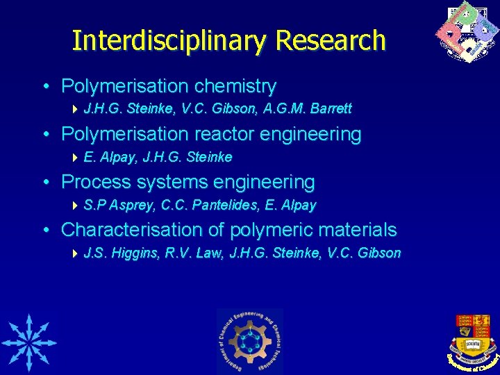 Interdisciplinary Research • Polymerisation chemistry 4 J. H. G. Steinke, V. C. Gibson, A.