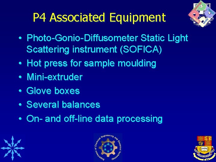 P 4 Associated Equipment • Photo-Gonio-Diffusometer Static Light Scattering instrument (SOFICA) • Hot press