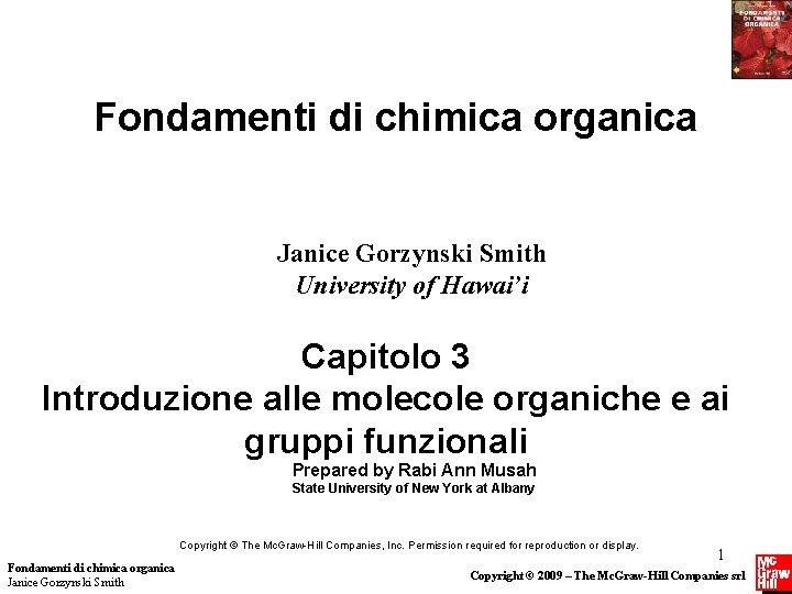 Fondamenti di chimica organica Janice Gorzynski Smith University of Hawai’i Capitolo 3 Introduzione alle