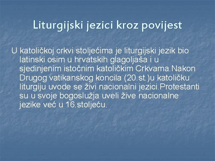 Liturgijski jezici kroz povijest U katoličkoj crkvi stoljećima je liturgijski jezik bio latinski osim