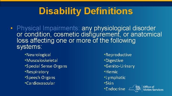 Disability Definitions • Physical Impairments: any physiological disorder or condition, cosmetic disfigurement, or anatomical