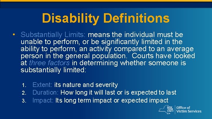 Disability Definitions • Substantially Limits: means the individual must be unable to perform, or