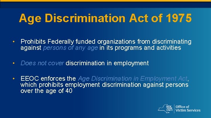 Age Discrimination Act of 1975 • Prohibits Federally funded organizations from discriminating against persons