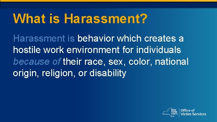 What is Harassment? Harassment is behavior which creates a hostile work environment for individuals