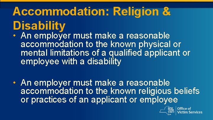 Accommodation: Religion & Disability • An employer must make a reasonable accommodation to the