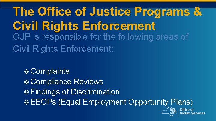 The Office of Justice Programs & Civil Rights Enforcement OJP is responsible for the