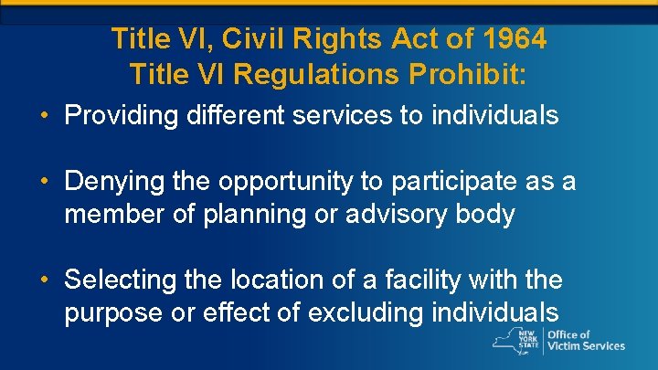 Title VI, Civil Rights Act of 1964 Title VI Regulations Prohibit: • Providing different