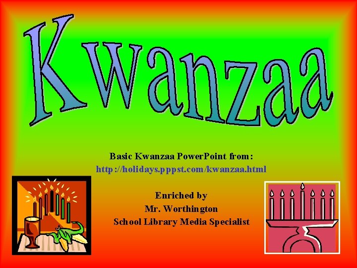 Basic Kwanzaa Power. Point from: http: //holidays. pppst. com/kwanzaa. html Enriched by Mr. Worthington