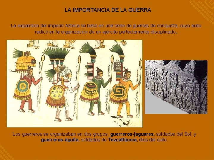 LA IMPORTANCIA DE LA GUERRA La expansión del imperio Azteca se basó en una