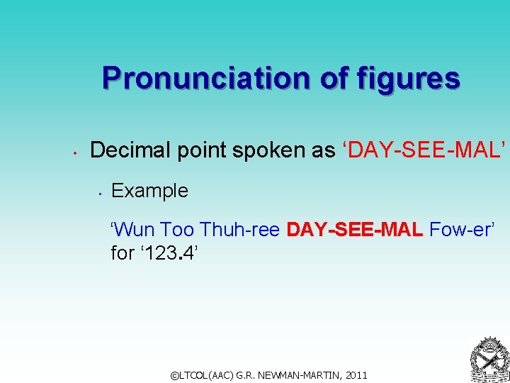 Pronunciation of figures • Decimal point spoken as ‘DAY-SEE-MAL’ • Example ‘Wun Too Thuh-ree Pronunciation of figures • Decimal point spoken as ‘DAY-SEE-MAL’ • Example ‘Wun Too Thuh-ree