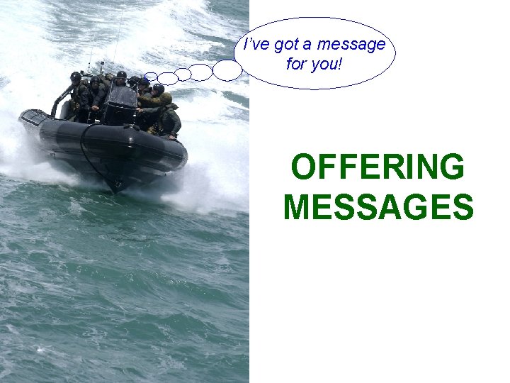 I’ve got a message for you! OFFERING MESSAGES ©LTCOL(AAC) G. R. NEWMANMARTIN, 2011 I’ve got a message for you! OFFERING MESSAGES ©LTCOL(AAC) G. R. NEWMANMARTIN, 2011