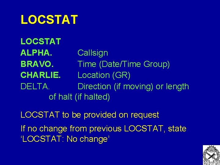 LOCSTAT ALPHA. Callsign BRAVO. Time (Date/Time Group) CHARLIE. Location (GR) DELTA. Direction (if moving) LOCSTAT ALPHA. Callsign BRAVO. Time (Date/Time Group) CHARLIE. Location (GR) DELTA. Direction (if moving)