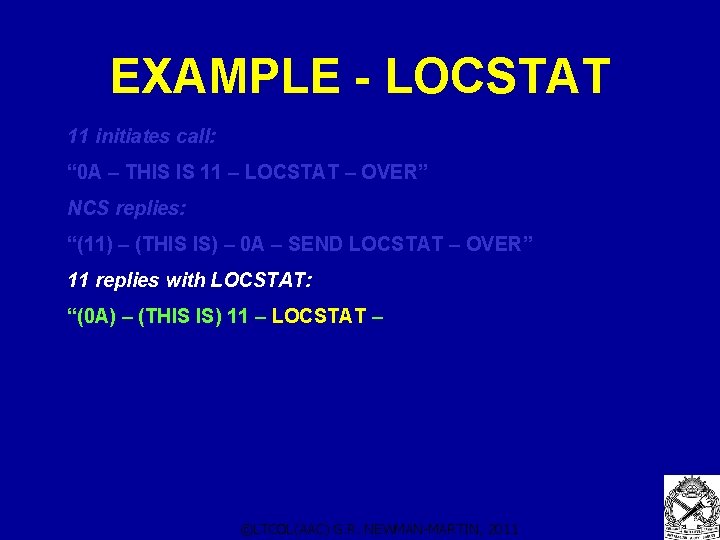 EXAMPLE - LOCSTAT 11 initiates call: “ 0 A – THIS IS 11 – EXAMPLE - LOCSTAT 11 initiates call: “ 0 A – THIS IS 11 –