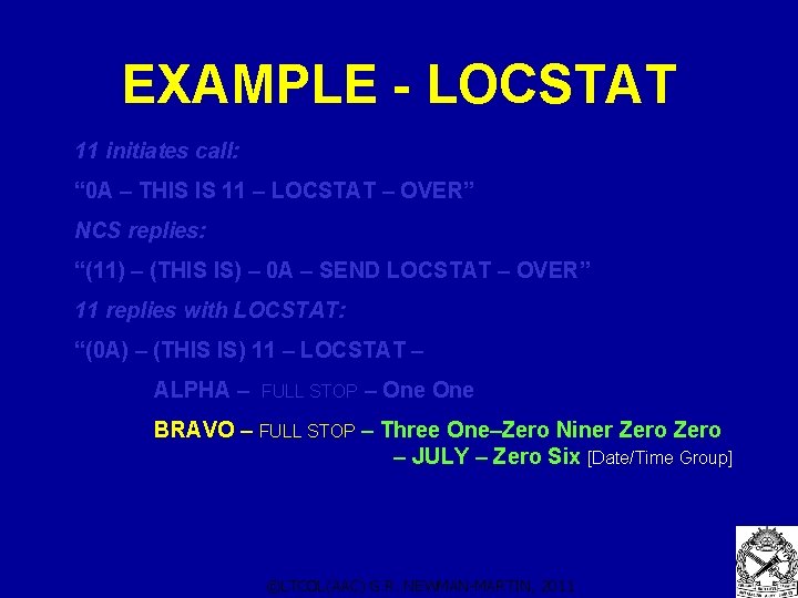 EXAMPLE - LOCSTAT 11 initiates call: “ 0 A – THIS IS 11 – EXAMPLE - LOCSTAT 11 initiates call: “ 0 A – THIS IS 11 –