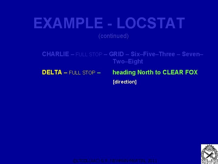 EXAMPLE - LOCSTAT (continued) CHARLIE – FULL STOP – GRID – Six–Five–Three – Seven– EXAMPLE - LOCSTAT (continued) CHARLIE – FULL STOP – GRID – Six–Five–Three – Seven–