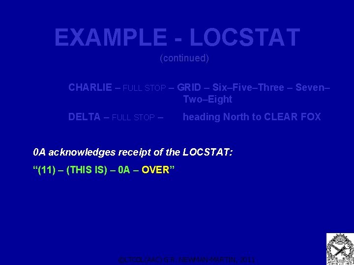 EXAMPLE - LOCSTAT (continued) CHARLIE – FULL STOP – GRID – Six–Five–Three – Seven– EXAMPLE - LOCSTAT (continued) CHARLIE – FULL STOP – GRID – Six–Five–Three – Seven–