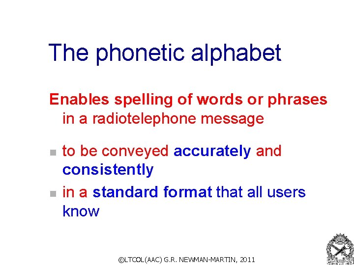 The phonetic alphabet Enables spelling of words or phrases in a radiotelephone message n The phonetic alphabet Enables spelling of words or phrases in a radiotelephone message n