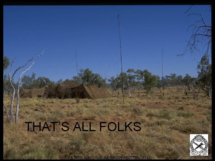 THAT’S ALL FOLKS ©LTCOL(AAC) G. R. NEWMANMARTIN, 2011 ©LTCOL(AAC) G. R. NEWMAN-MARTIN, 2011 THAT’S ALL FOLKS ©LTCOL(AAC) G. R. NEWMANMARTIN, 2011 ©LTCOL(AAC) G. R. NEWMAN-MARTIN, 2011