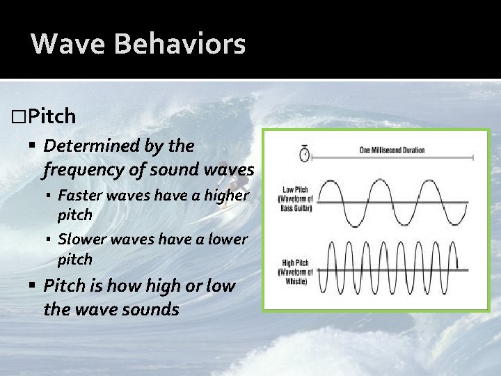 Wave Behaviors �Pitch Determined by the frequency of sound waves ▪ Faster waves have