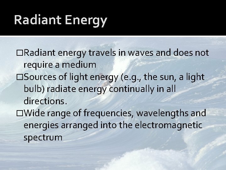 Radiant Energy �Radiant energy travels in waves and does not require a medium �Sources