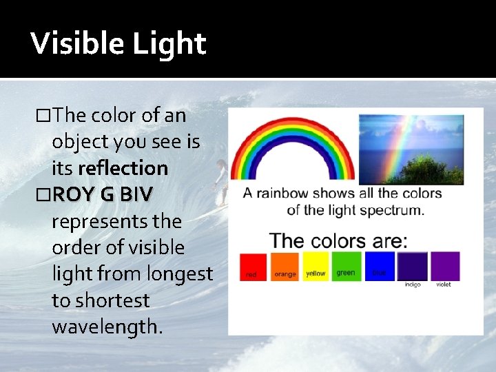 Visible Light �The color of an object you see is its reflection �ROY G