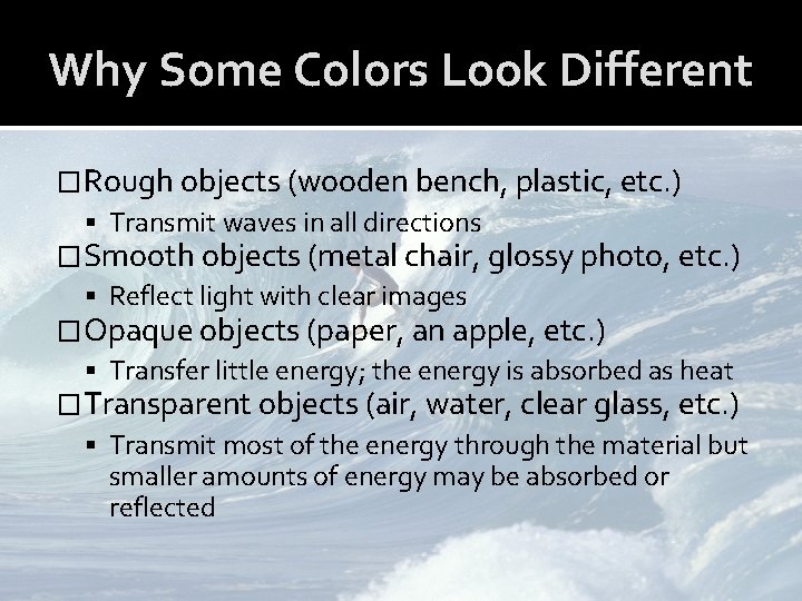 Why Some Colors Look Different �Rough objects (wooden bench, plastic, etc. ) Transmit waves