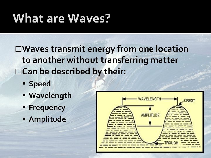 What are Waves? �Waves transmit energy from one location to another without transferring matter