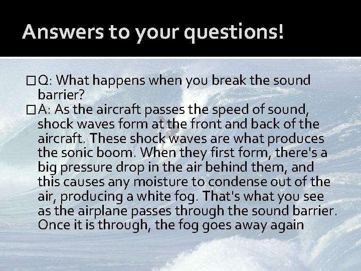 Answers to your questions! �Q: What happens when you break the sound barrier? �A: