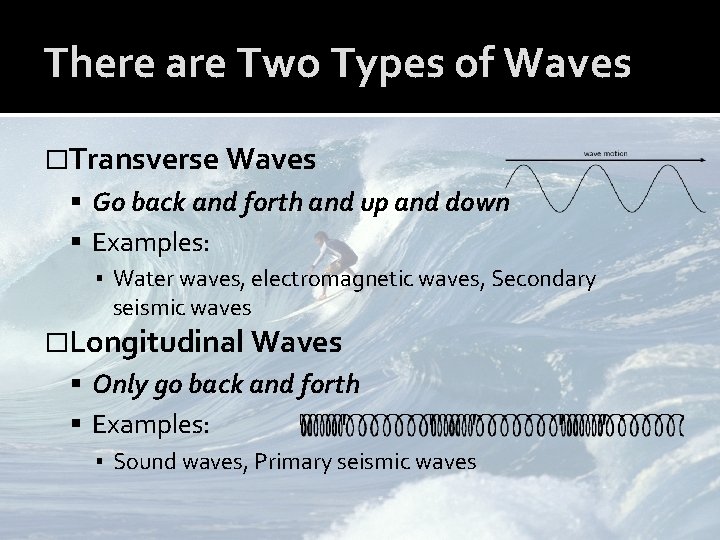 There are Two Types of Waves �Transverse Waves Go back and forth and up