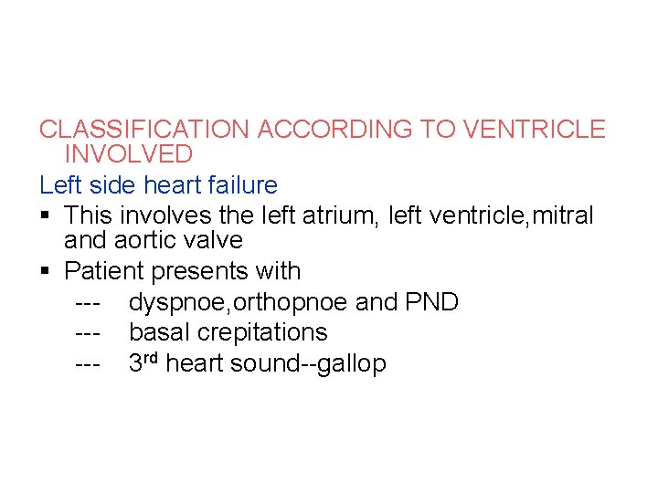 CLASSIFICATION ACCORDING TO VENTRICLE INVOLVED Left side heart failure § This involves the left