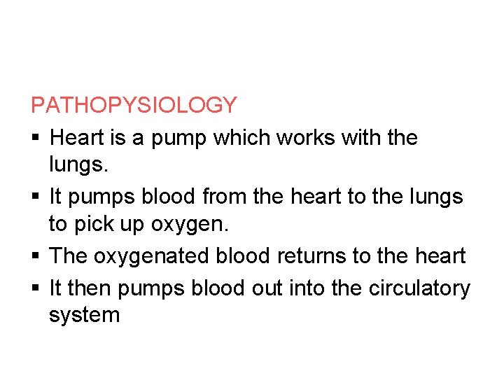 PATHOPYSIOLOGY § Heart is a pump which works with the lungs. § It pumps