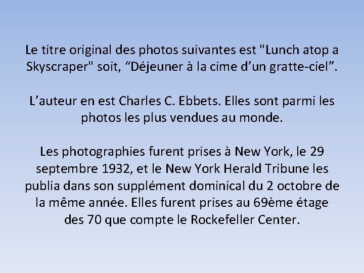 Le titre original des photos suivantes est "Lunch atop a Skyscraper" soit, “Déjeuner à