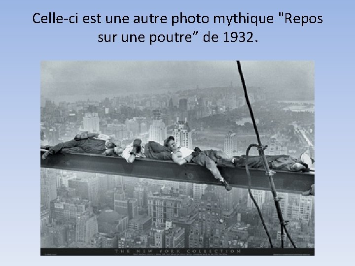 Celle-ci est une autre photo mythique "Repos sur une poutre” de 1932. 