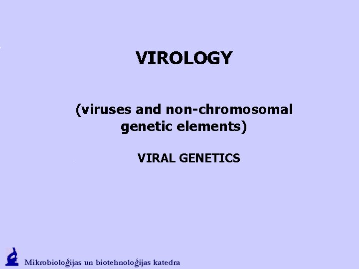 VIROLOGY (viruses and non-chromosomal genetic elements) VIRAL GENETICS 