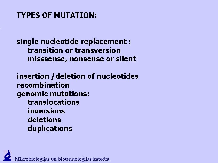 TYPES OF MUTATION: single nucleotide replacement : transition or transversion misssense, nonsense or silent