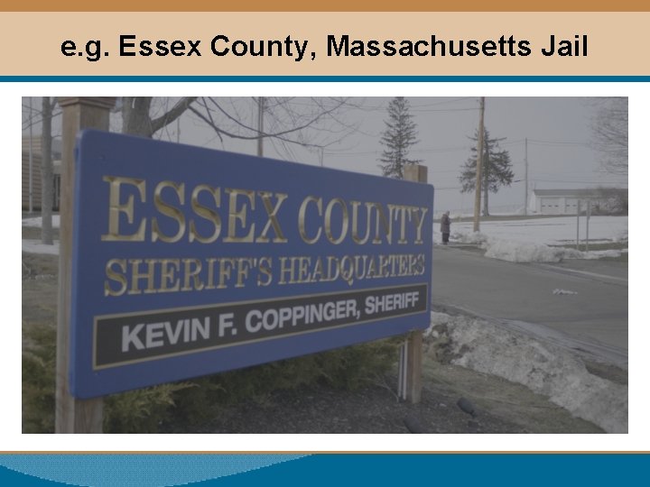 e. g. Essex County, Massachusetts Jail 