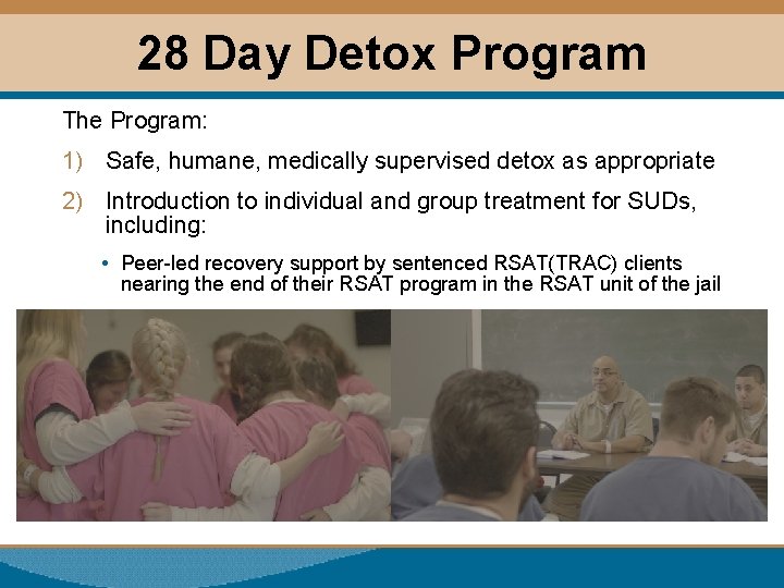 28 Day Detox Program The Program: 1) Safe, humane, medically supervised detox as appropriate