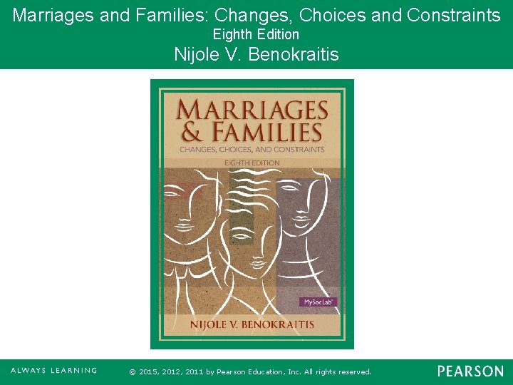 Marriages and Families: Changes, Choices and Constraints Eighth Edition Nijole V. Benokraitis © 2015,